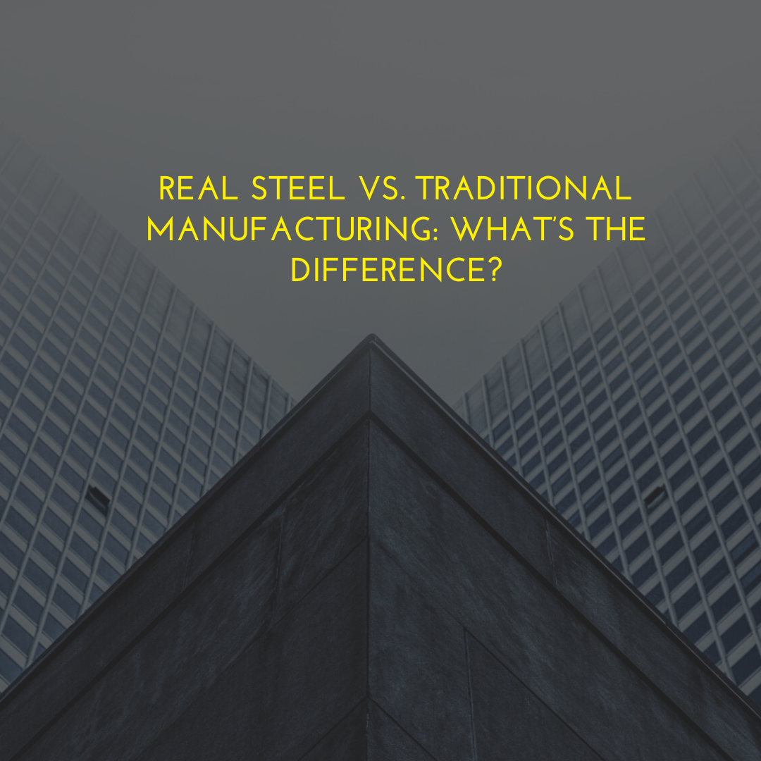 Real Steel vs. Traditional Manufacturing: What’s the Difference?