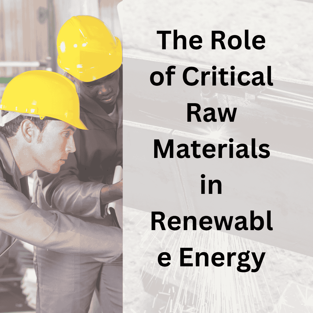 The Role of Critical Raw Materials in Renewable Energy