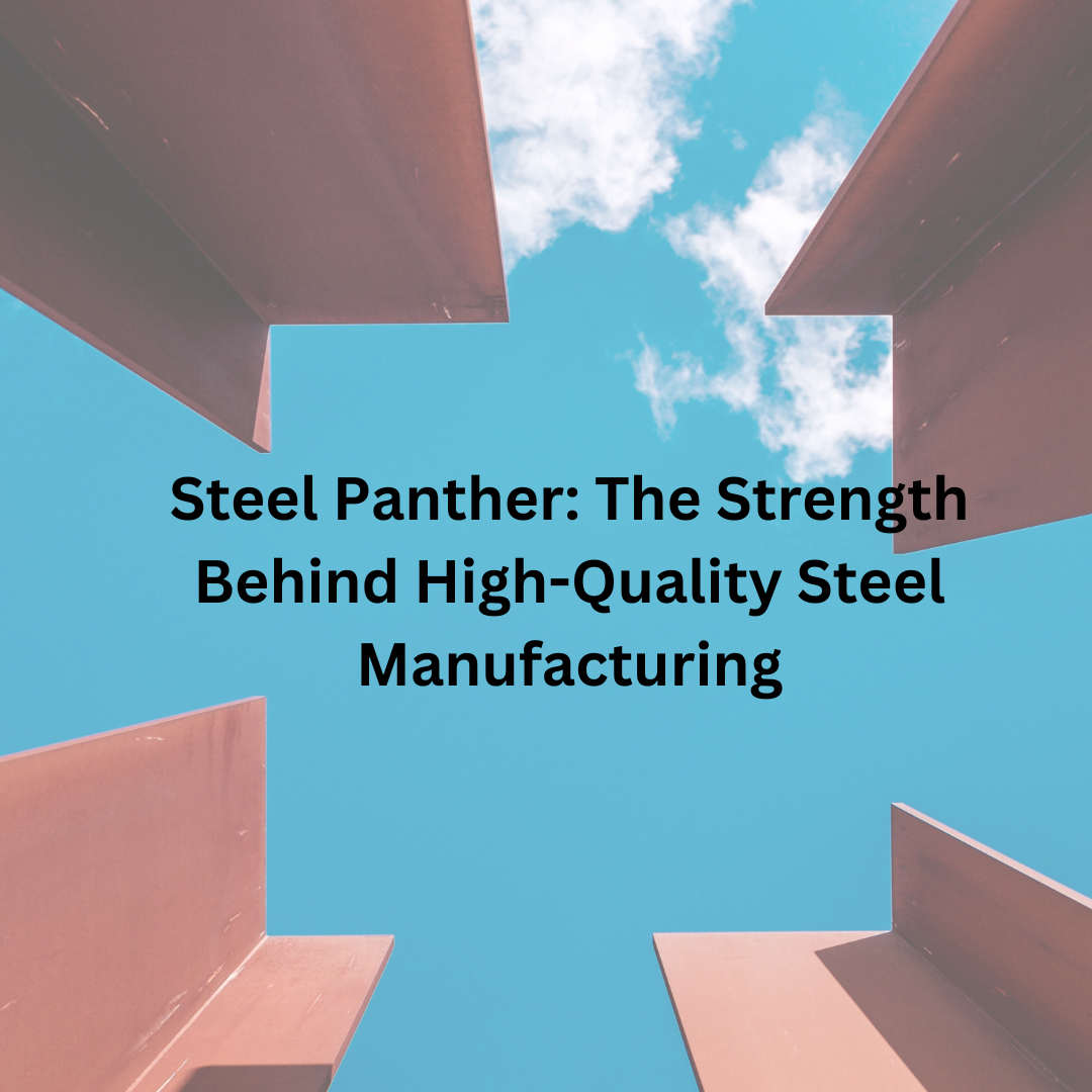 Steel Panther: The Strength Behind High-Quality Steel Manufacturing